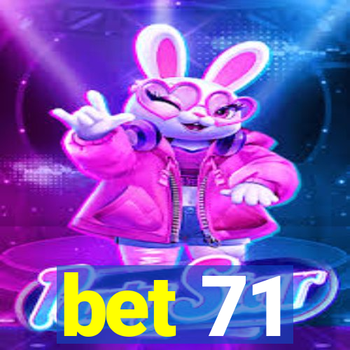 bet 71